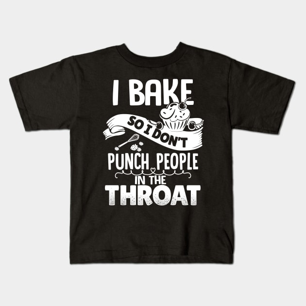 I Bake So I Don't Punch People In The Throat Kids T-Shirt by jonetressie